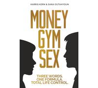 Money. Gym. Sex: Three Words. One Formula. Total Life Control