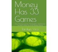 Money Has 33 Games: How Money Controls, Manipulates, and Rewrites the Rules While You Keep Playing Along