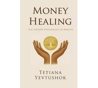 Money Healing: The Hidden Psychology Of Wealth