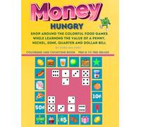 Money Hungry: Learn The Value Of A Penny, Nickel, Dime, Quarter, And Dollar Bill