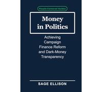 Money in Politics: Achieving Campaign Finance Reform and Dark-Money Transparency