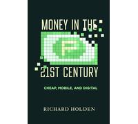 Money in the Twenty-First Century: Cheap, Mobile, and Digital