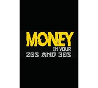 Money in Your 20s and 30s: The No-Nonsense Guide to Building Wealth, Eliminating Debt, and Achieving Financial Freedom Before 40