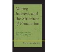 Money Interest and the Structure of Production by Mateusz Machaj Mateusz Machaj, (Auteur)