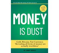 Money is Dust: Gold, Bitcoin, Fiat Currency. "Revealing all form of money are actually Worthless"