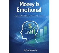 Money Is Emotional: How the Mind Shapes Financial Decisions