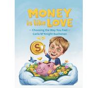 Money is Like Love: Choosing the Way you Feel: Teaching kids that money carries feelings, not just numbers