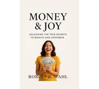MONEY & JOY: unlocking the true secrets to wealth and happiness