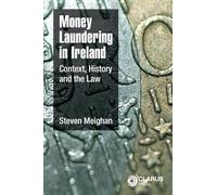 Money Laundering in Ireland: Context, History and the Law