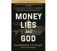 Money, Lies, and God: Inside the Movement to Destroy American Democracy