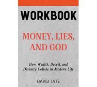 Money, Lies, and God Workbook: How Wealth, Deceit, and Divinity Collide in Modern Life