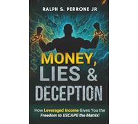 Money, Lies & Deception: How “Leveraged Income” Gives You the Freedom to ESCAPE the Matrix!