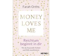 Money Loves Me - Reichtum beginnt in dir Wie du finanzielle Freiheit und Fülle manifestierst - Der spirituelle Geld-Guide - Farah Orths - Heyne Verlag - ebook (ePub) - Livre