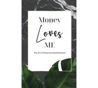 Money Loves Me: The Art of Financial Manifestation: Manifest More Money by Tracking the Wealth Already Flowing to You