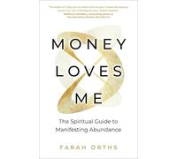 Money Loves Me: The Spiritual Guide to Manifesting Abundance