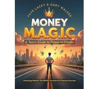 MONEY M.A.G.I.C: A Teen’s Guide to Financial Fitness