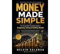 MONEY MADE SIMPLE: The Young Adult's Complete Guide to Budgeting, Saving & Building Wealth