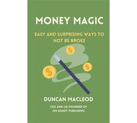 Money Magic Easy and Surprising Ways to Not be Broke - Duncan MacLeod MBA - Books That Save Lives - ebook (ePub) - Livre