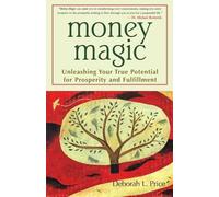 Money Magic: Unleashing Your True Potential for Prosperity and Fulfillment