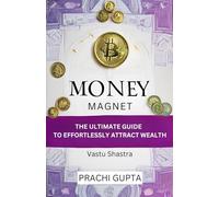 Money Magnet: Ultimate Guide to Effortlessly Attract Wealth through Vastu Shastra