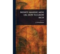 Money-making Men; or, How to Grow Rich