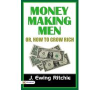 Money-making Men; or, How to Grow Rich