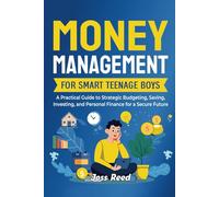 Money Management for Smart Teenage Boys: A Practical Guide to Strategic Budgeting, Saving, Investing, and Personal Finance for a Secure Future