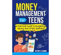 Money Management for Teens: A Practical Guide to Budgeting, Saving, and Smart Spending