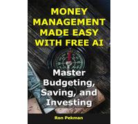 Money Management Made Easy With Free AI: Master Budgeting, Saving, and Investing