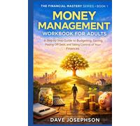 Money Management Workbook for Adults: A Step-by-Step Guide to Budgeting, Saving, Paying Off Debt, and Taking Control of Your Finances
