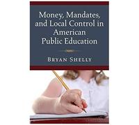 Money, Mandates And Local Control In American Public Education