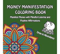 Money Manifestation Coloring Book: A Mindful Way to Shift Your Money Story | Mindful Art for Healing Your Relationship with Money | Coloring Book for Adults