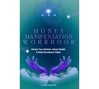 Money Manifestation Workbook: Rewire Your Mindset, Attract Wealth & Build Abundance Habits: A 6-Part System to Build a Wealth Identity, and Manifest ... - Affirmations, Income Vision Planning