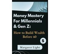 Money Mastery for Millennials & Gen Z: How to Build Wealth Before 40.: Smart financial habits, budgeting, saving, and investing tips to grow wealth early and fast.