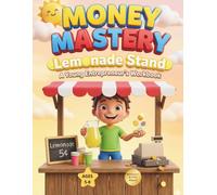 Money Mastery: Lemonade Stand: A Financial Literacy and Math Workbook for Kids Ages 5-8: Learn to Count Coins, Add, Subtract, and Save Money