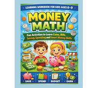 Money Math Learning Workbook for Kids Ages 6-9: Fun Activities to Learn Coins, Bills, Saving, Spending and Smart Money Skills