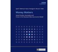 Money Matters: Some Puzzles, Anomalies and Crises in the Standard Macroeconomic Model - [Version Originale] Inconnu (Auteur)