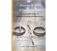 Money & Me After Divorce: An Emotional Guide to Financial Healing and Wholeness