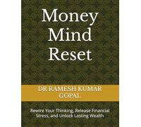 Money Mind Reset: Rewire Your Thinking, Release Financial Stress, and Unlock Lasting Wealth
