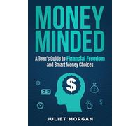 Money Minded: A Teen's Guide to Financial Freedom and Smart Money Choices
