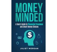 Money Minded: A Teen's Guide to Financial Freedom and Smart Money Choices