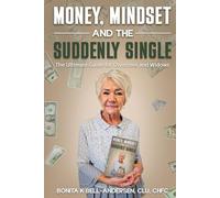 Money, Mindset and the Suddenly Single: The Ultimate Guide for Divorcees and Widows