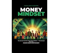 Money Mindset: Financial Literacy for Beginners: The Secrets the Rich Teach Their Children - That Schools Never Do