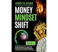 Money Mindset Shift: Simple Routines for Long-Term Financial and Emotional Wellness