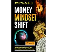 Money Mindset Shift: Simple Routines for Long-Term Financial and Emotional Wellness