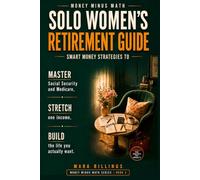 Money Minus Math Solo Women's Retirement Guide: Smart Money Strategies to Master Social Security and Medicare, Stretch One Income, and Build the Life You Actually Want