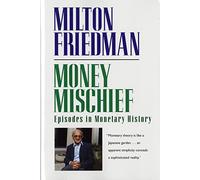 Milton Friedman – Money Mischief : Episodes in Monetary History
