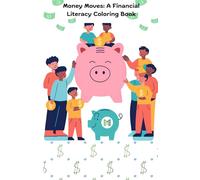 Money Moves: A Financial Literacy Coloring Book: Fun Activities to Learn About Money for Kids Ages 5-13