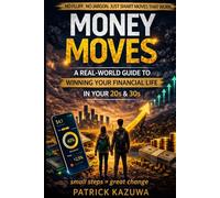 Money Moves: A Real-World Guide to Winning Your Financial Life
