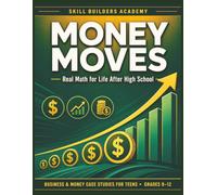 Money Moves: Real Math for Life After High School - Business & Personal-Finance Case Studies for Teens (Grades 9-12)